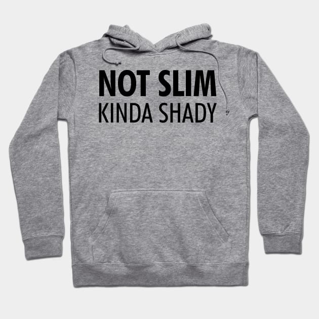 Not Slim Kinda Shady Shirt 2 Hoodie by luisharun